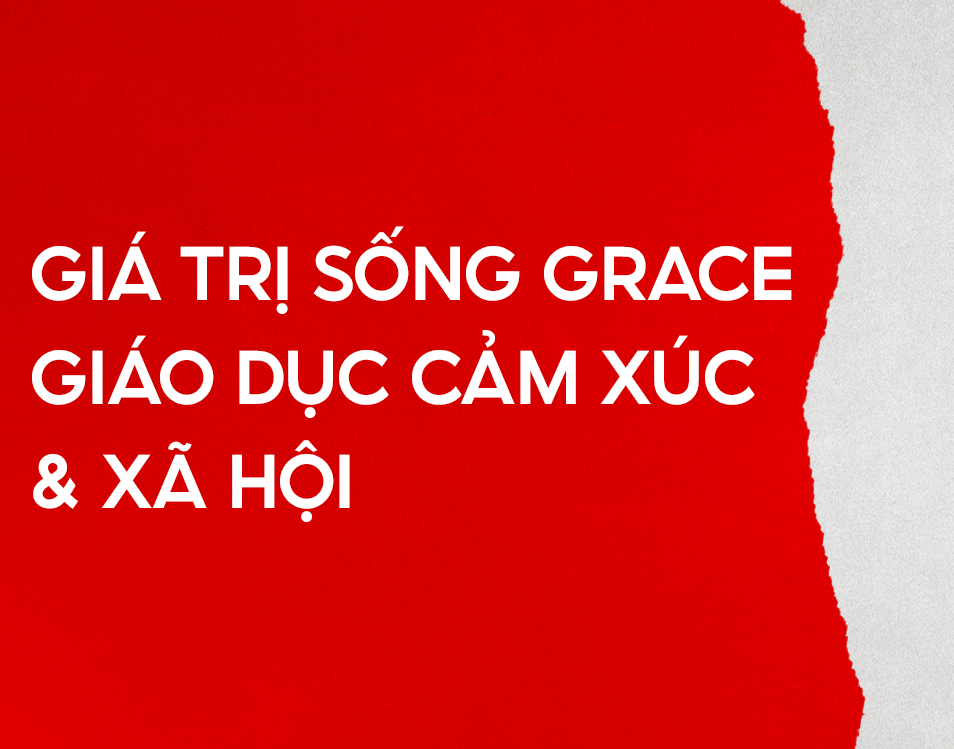 Giá trị sống GRACE và phát triển trí tuệ cảm xúc