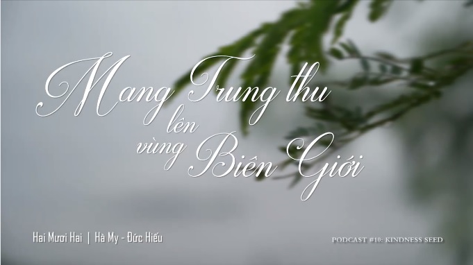 ► KINDNESS SEED – HẠT GIỐNG LÒNG TỐT – CHIẾN DỊCH “MANG TRUNG THU LÊN VÙNG BIÊN GIỚI”