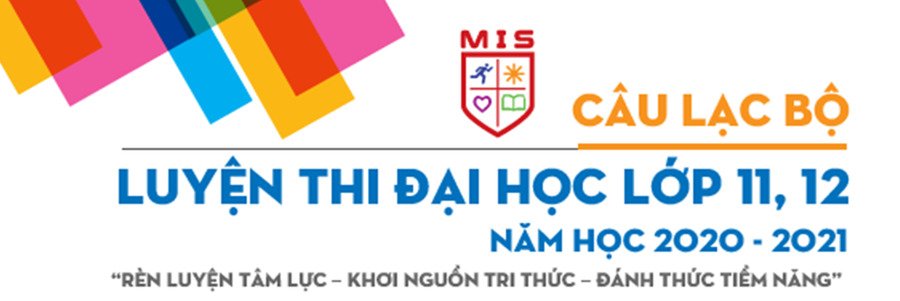 CÂU LẠC BỘ LUYỆN THI ĐẠI HỌC, LỚP 11 VÀ 12, NĂM HỌC 2020 – 2021